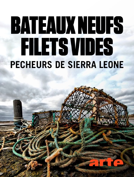 Arte - Bateaux neufs, filets vides : pêcheurs de Sierra Leone