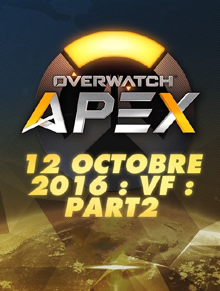 Apex League Overwatch : 12 Octobre 2016 : Vf : Part2