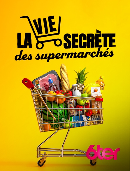 6ter - La vie secrète des supermarchés
