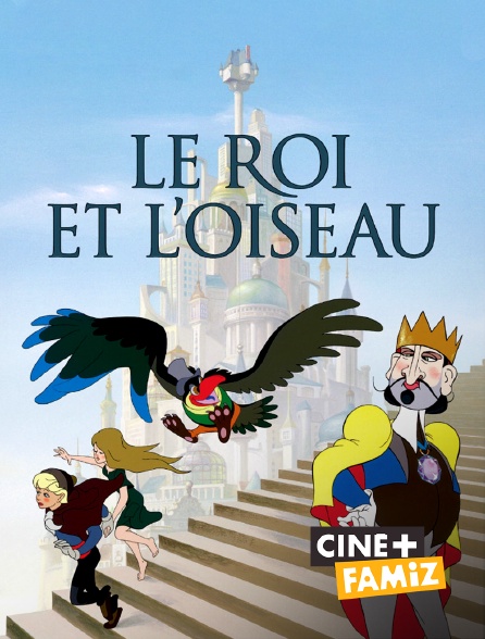 Ciné+ Famiz - Le roi et l'oiseau