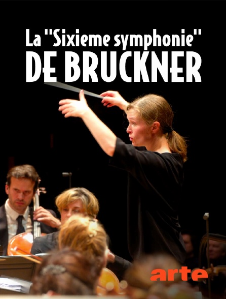 Arte - La "Sixième symphonie" de Bruckner
