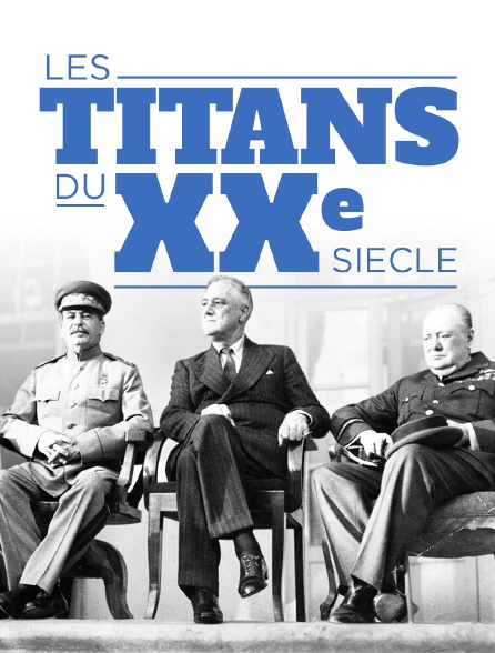 Les titans du XXe siècle
