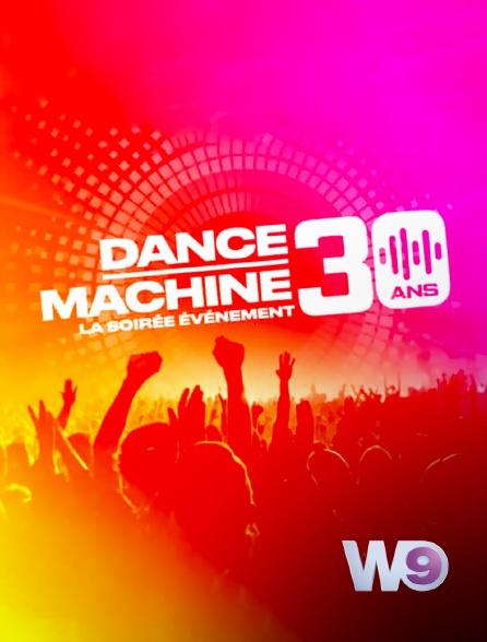 W9 - Dance Machine, 30 ans : la soirée événement