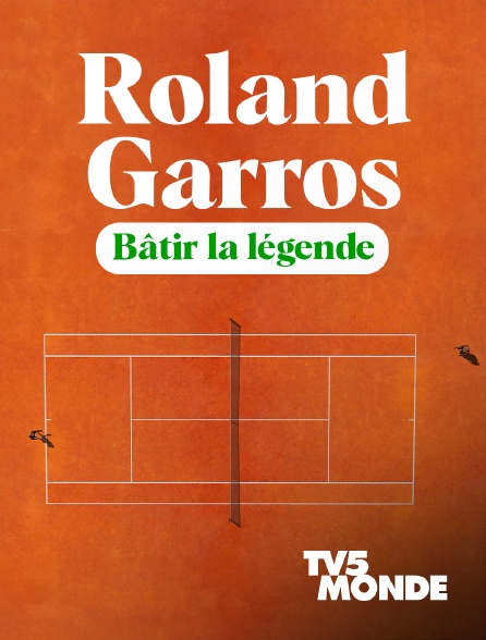 TV5MONDE - Roland-Garros : Bâtir la légende