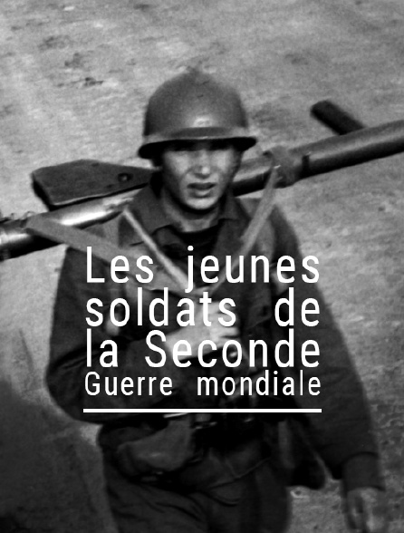 Les jeunes soldats de la Seconde Guerre mondiale