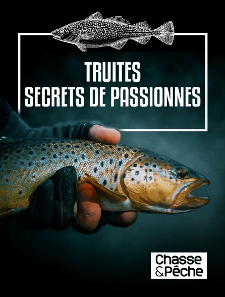 Chasse et pêche - Truites : secrets de passionnés