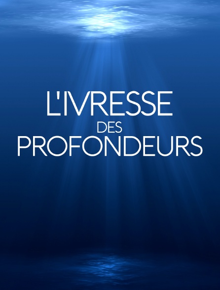 L'ivresse des profondeurs