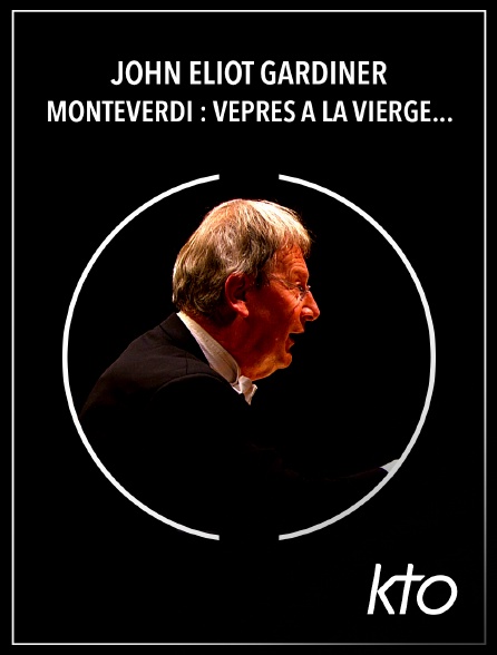 KTO - John Eliot Gardiner - Monteverdi : Vêpres à la Vierge - Versailles