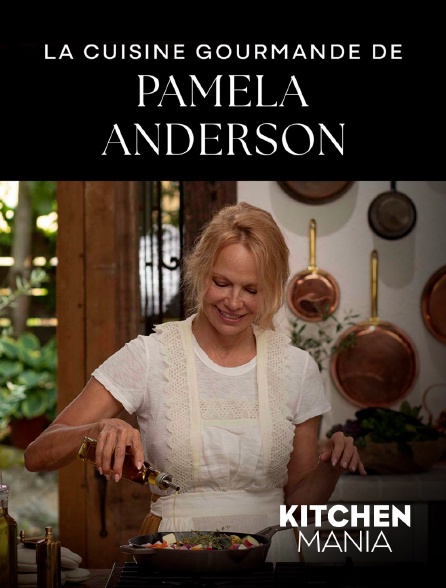 KITCHEN MANIA - La cuisine gourmande de Pamela Anderson
