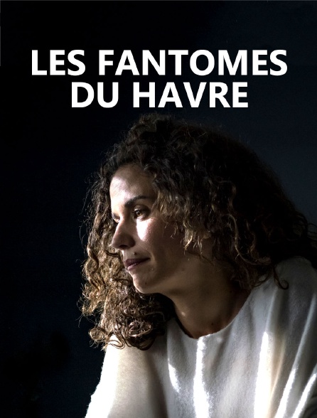 Les fantômes du Havre