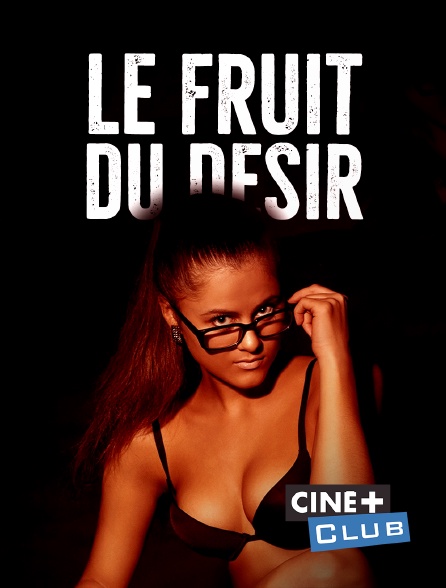 Ciné+ Club - Le fruit du désir