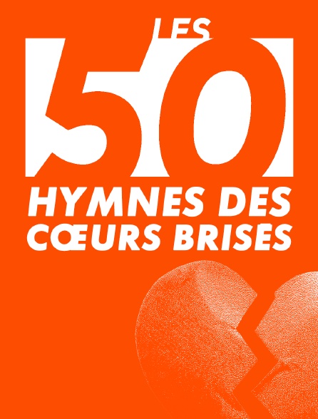 Les 50 hymnes des cœurs brisés