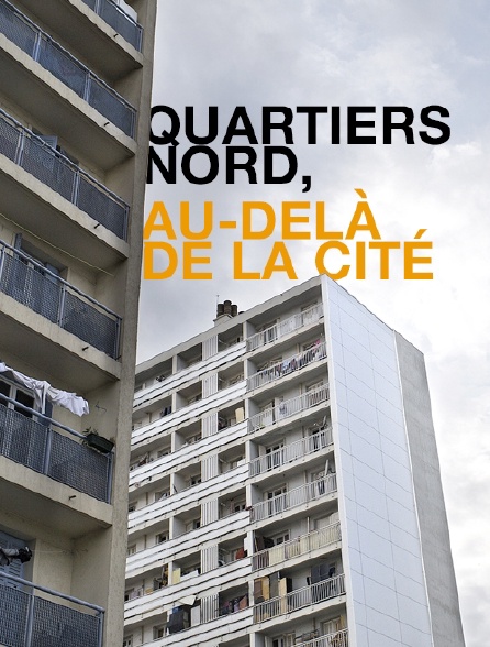 Quartiers Nord, au-delà de la cité