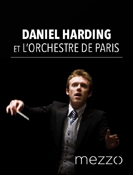Mezzo - Daniel Harding et l'Orchestre de Paris