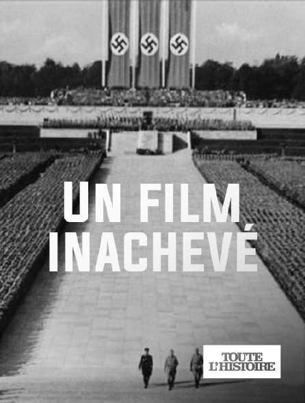 Toute l'Histoire - Un film inachevé