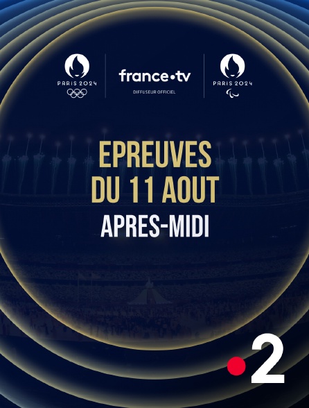 France 2 - Paris 2024 - Epreuves du 11 août : Session d'après-midi - 11/08/2024 à 13h28