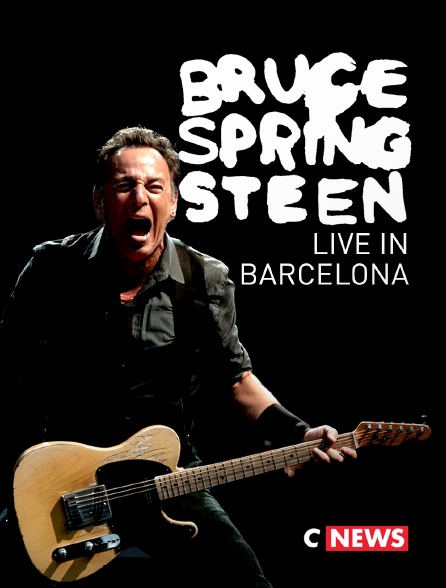 CNEWS - Bruce Springsteen & the E Street Band : live in Barcelone