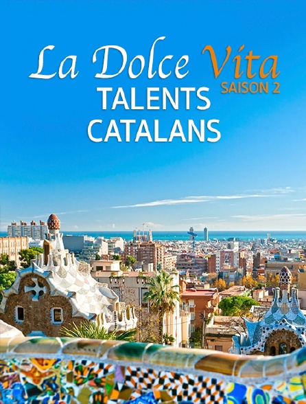 La Dolce Vita Saison 2 : Talents Catalans