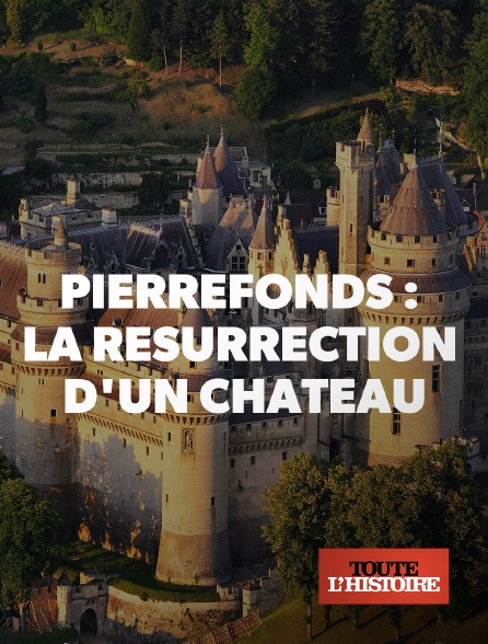 Toute l'Histoire - Pierrefonds : La résurrection d'un château
