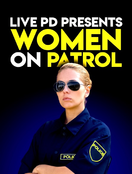 Live PD Presents : Women on Patrol