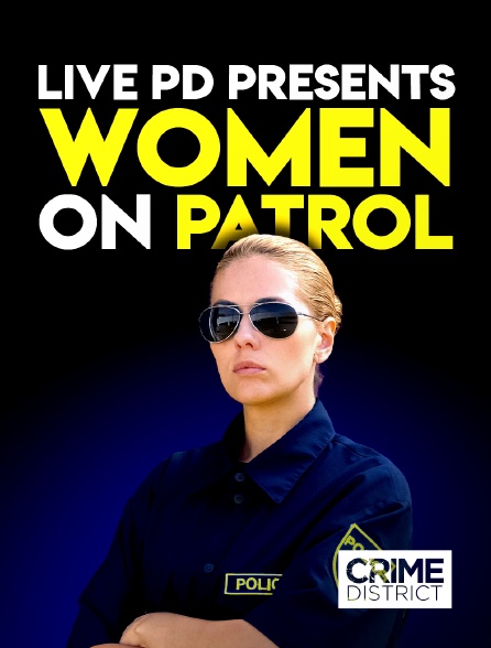 Crime District - Live PD Presents : Women on Patrol
