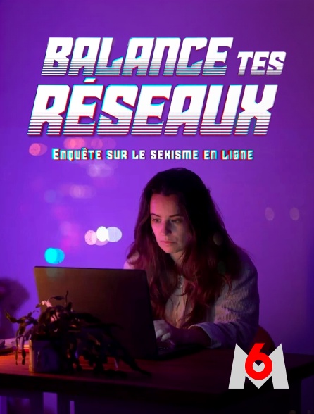 M6 - Balance tes réseaux : enquête sur le sexisme en ligne