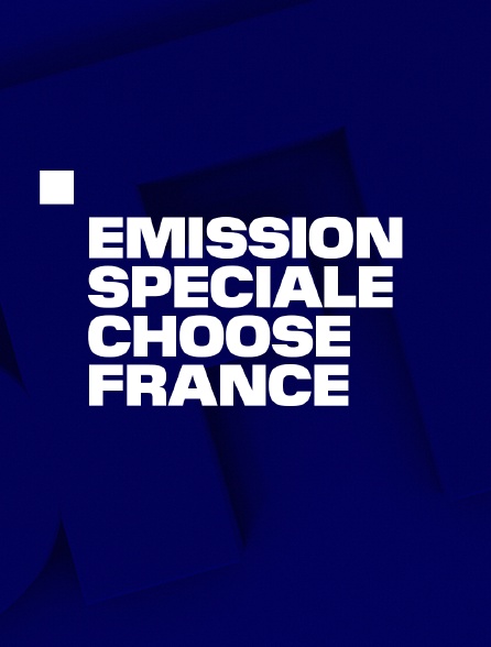 Emission spéciale : Choose France