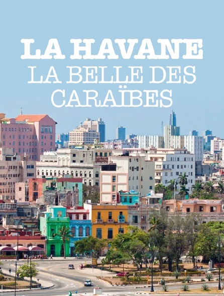 La Havane, la belle des Caraïbes