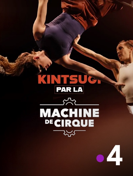 France 4 - Kintsugi par la compagnie Machine de Cirque