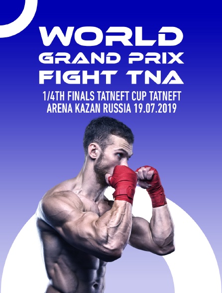 World Grand Prix Fight TNA, 1/4th finals, TATNEFT CUP, Tatneft Arena, Kazan, Russia, 19.07.2019