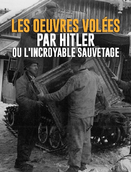 Les oeuvres volées par Hitler ou l'incroyable sauvetage
