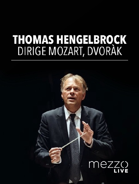 Mezzo Live HD - Thomas Hengelbrock dirige Mozart, Dvorák