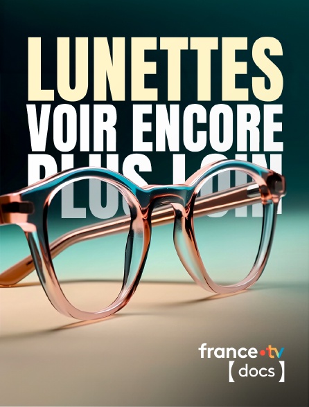 France TV Docs - Lunettes, voir encore plus loin
