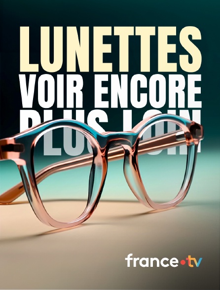 france.tv - Lunettes, voir encore plus loin