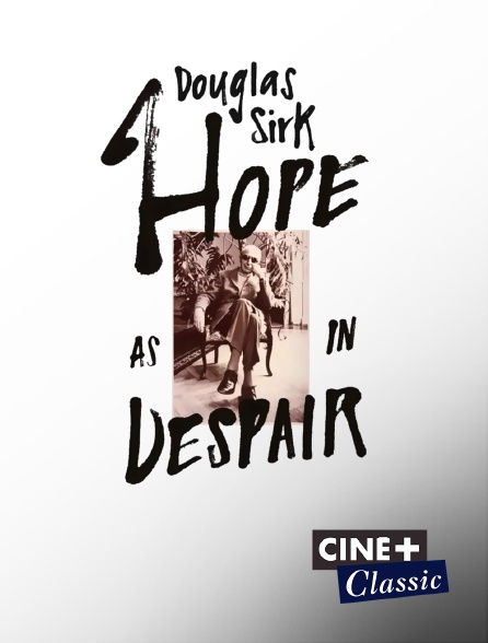 Ciné+ Classic - Douglas Sirk - Hope as in Despair