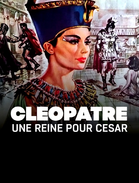 Cléopâtre, une reine pour César