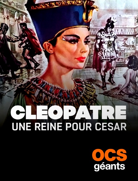 OCS Géants - Cléopâtre, une reine pour César
