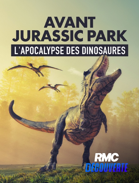 RMC Découverte - Avant Jurassic Park : l'apocalypse des dinosaures
