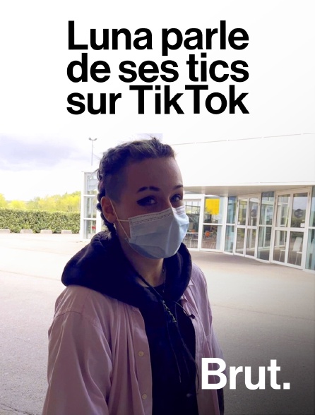 Brut - Luna parle de ses tics sur TikTok