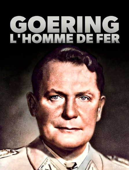 Goering, l'homme de fer