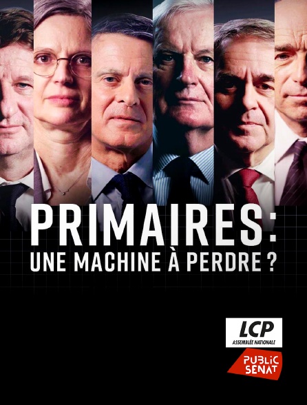 LCP Public Sénat - Primaires, une machine à perdre?