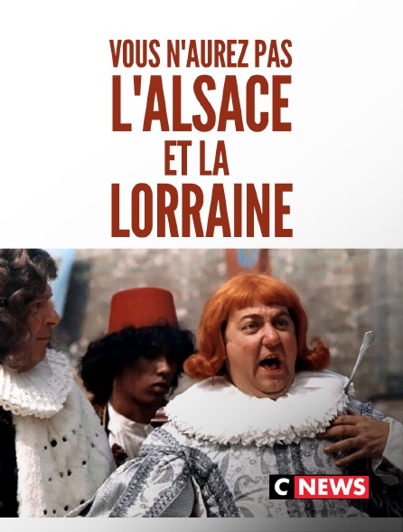 CNEWS - Vous n'aurez pas l'Alsace et la Lorraine