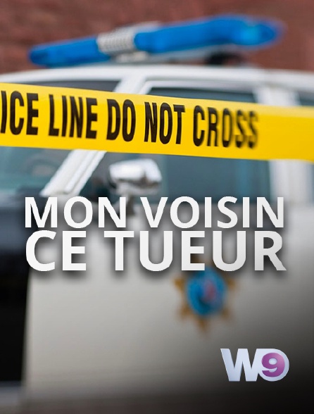 W9 - Mon voisin, ce tueur