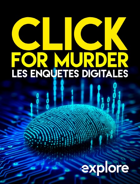 EXPLORE - Click for Murder - Les enquêtes digitales