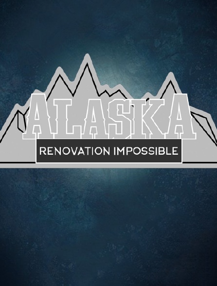 Rénovation impossible : Alaska