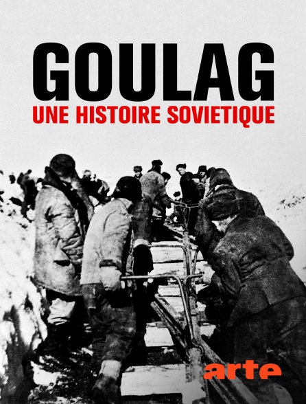 Arte - Goulag : une histoire soviétique