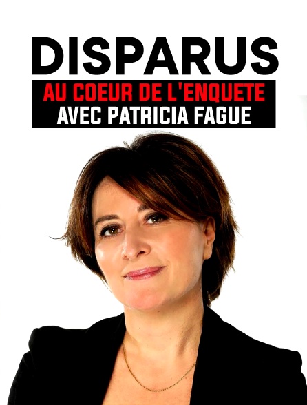 Disparus, au coeur de l'enquête avec Patricia Fagué