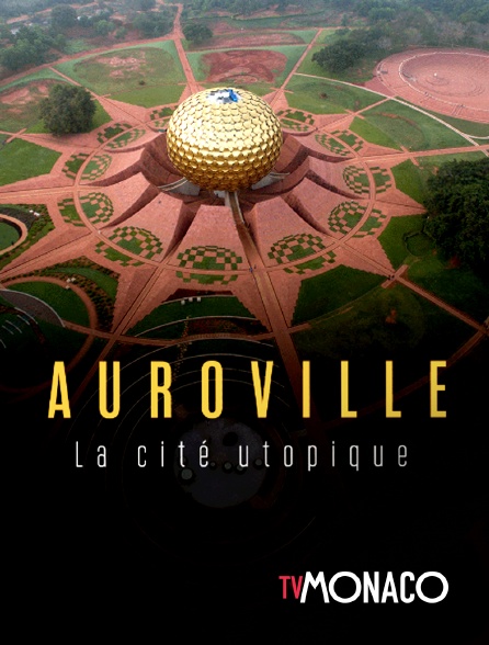 TV Monaco - Auroville, la cité utopique