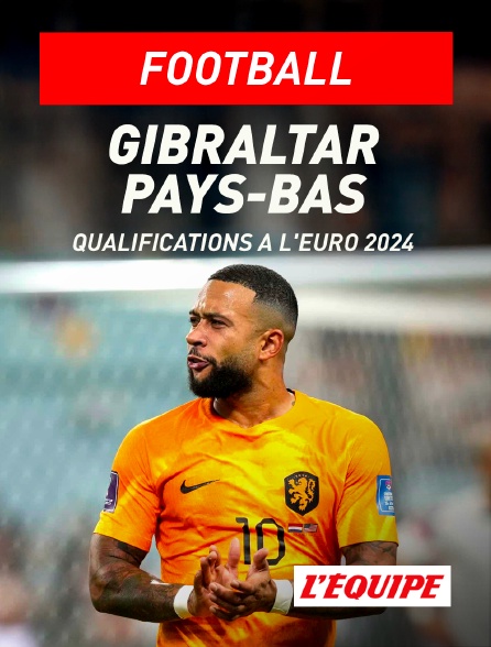 L'Equipe - Football - Qualifications à l'Euro 2024 : Gibraltar / Pays-Bas