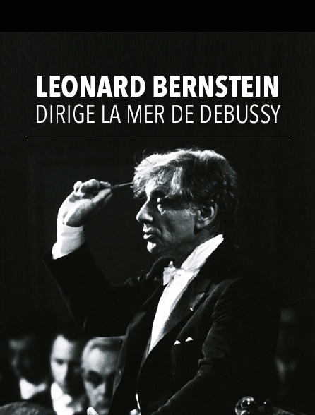 Leonard Bernstein dirige "La Mer" de Debussy